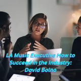 LA Music Executive How to Succeed in the Industry: David Bolno