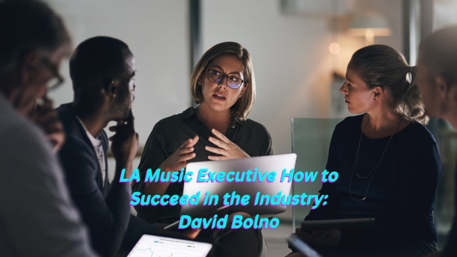 LA Music Executive How to Succeed in the Industry: David Bolno